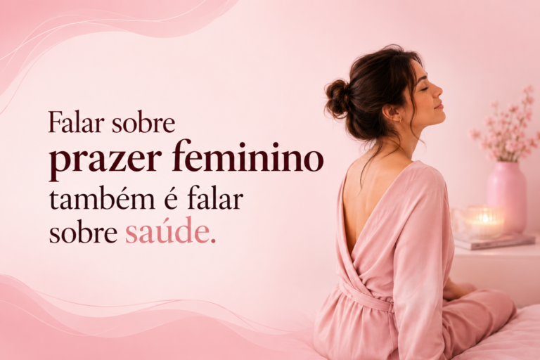 Prazer feminino também é saúde: quando as mudanças merecem atenção